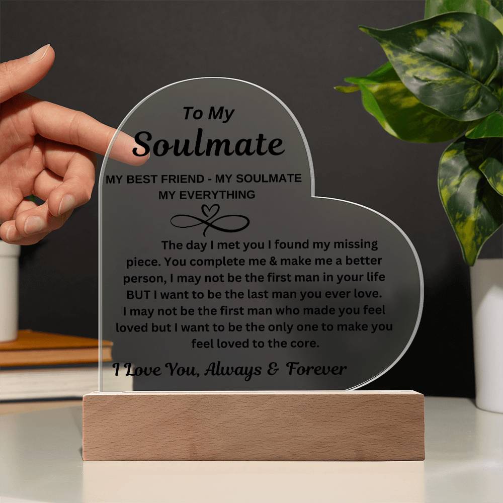 To My Soulmate "My Best friend-My Soulmate- My Everything" Acrylic Heart with Base