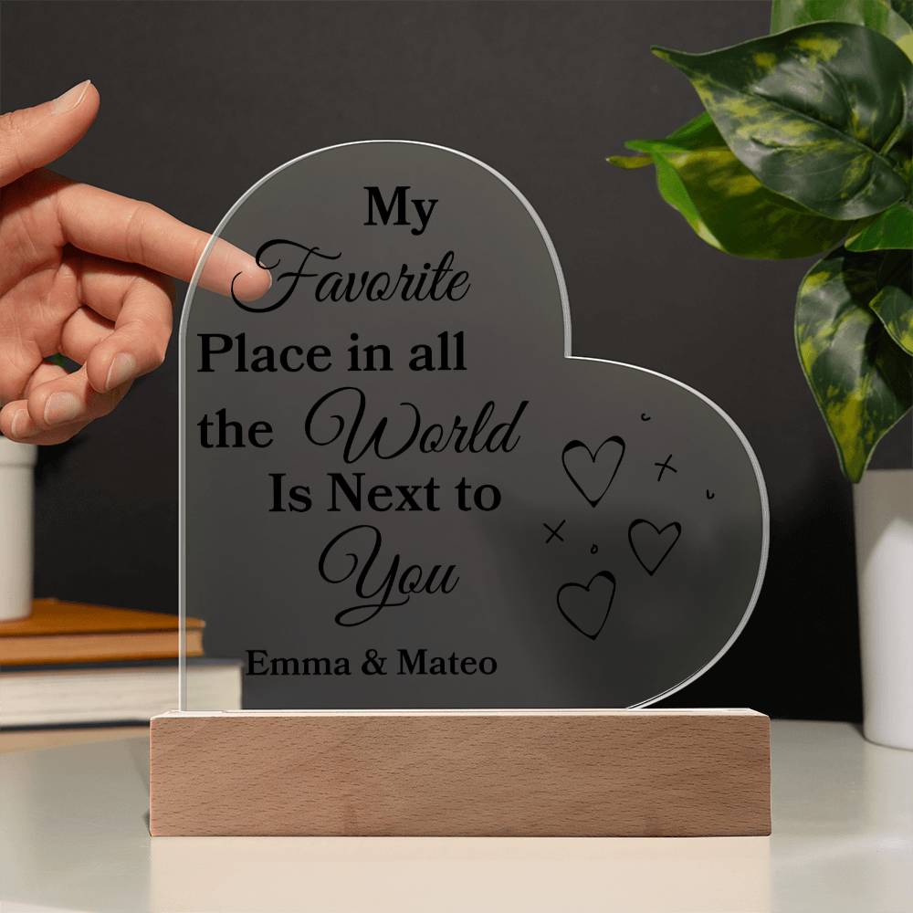 "My Favorite Place in All The World Is Next To You" Acrylic Heart with Base