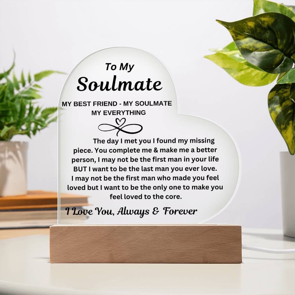 To My Soulmate "My Best friend-My Soulmate- My Everything" Acrylic Heart with Base