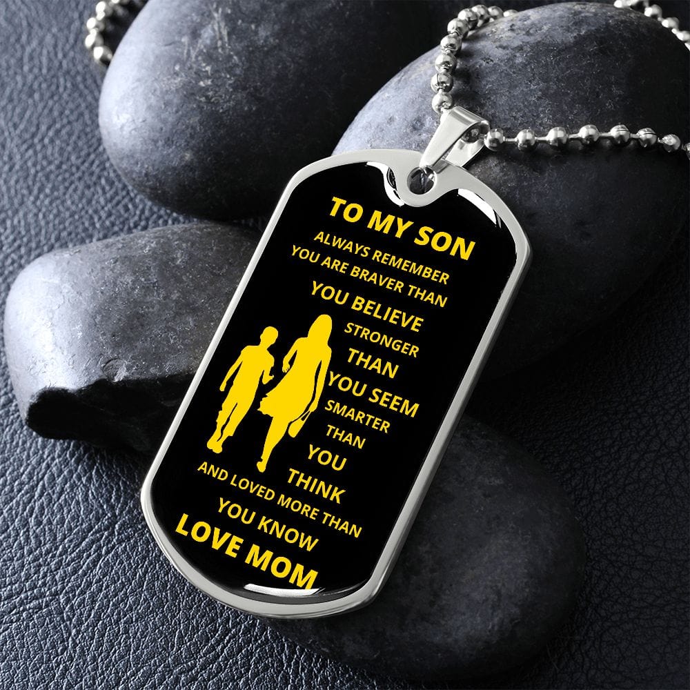 TO MY SON LOVE MOM DOG TAG, ALWAYS REMEMBER YOU ARE BRAVER THAN YOU BELIEVE , STRONGER THAN YOU SEEM, SMARTER THAN YOU THINK AND LOVED MORE THAN YOU KNOW