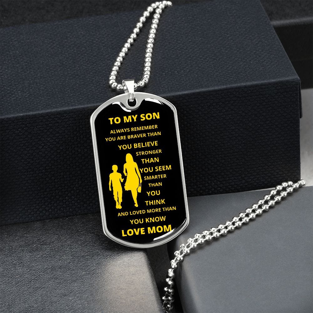 TO MY SON LOVE MOM DOG TAG, ALWAYS REMEMBER YOU ARE BRAVER THAN YOU BELIEVE , STRONGER THAN YOU SEEM, SMARTER THAN YOU THINK AND LOVED MORE THAN YOU KNOW