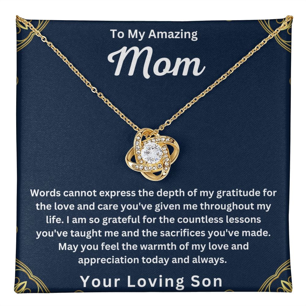 To My Amazing Mom " Words Can Not Express The Depth Of My Gratitude "  Love Your Son Love Knot Necklace