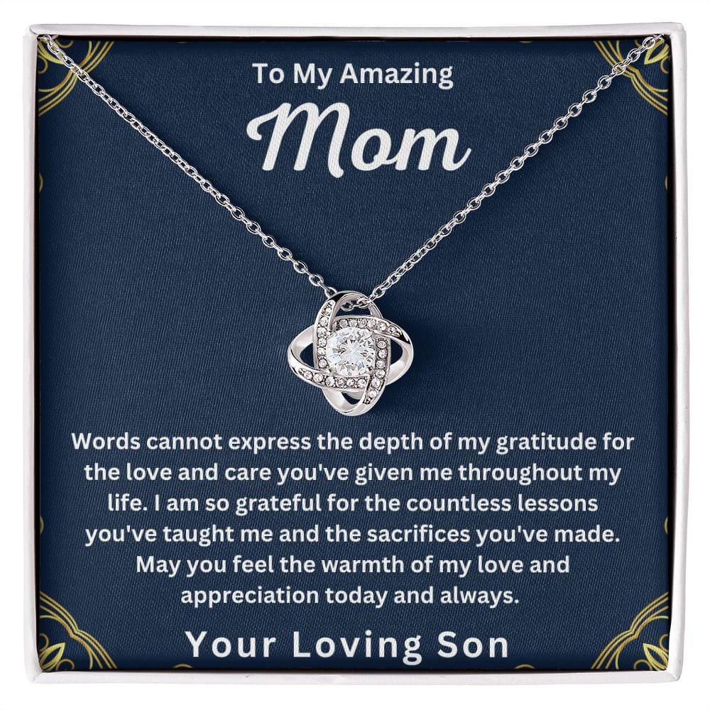 To My Amazing Mom " Words Can Not Express The Depth Of My Gratitude "  Love Your Son Love Knot Necklace