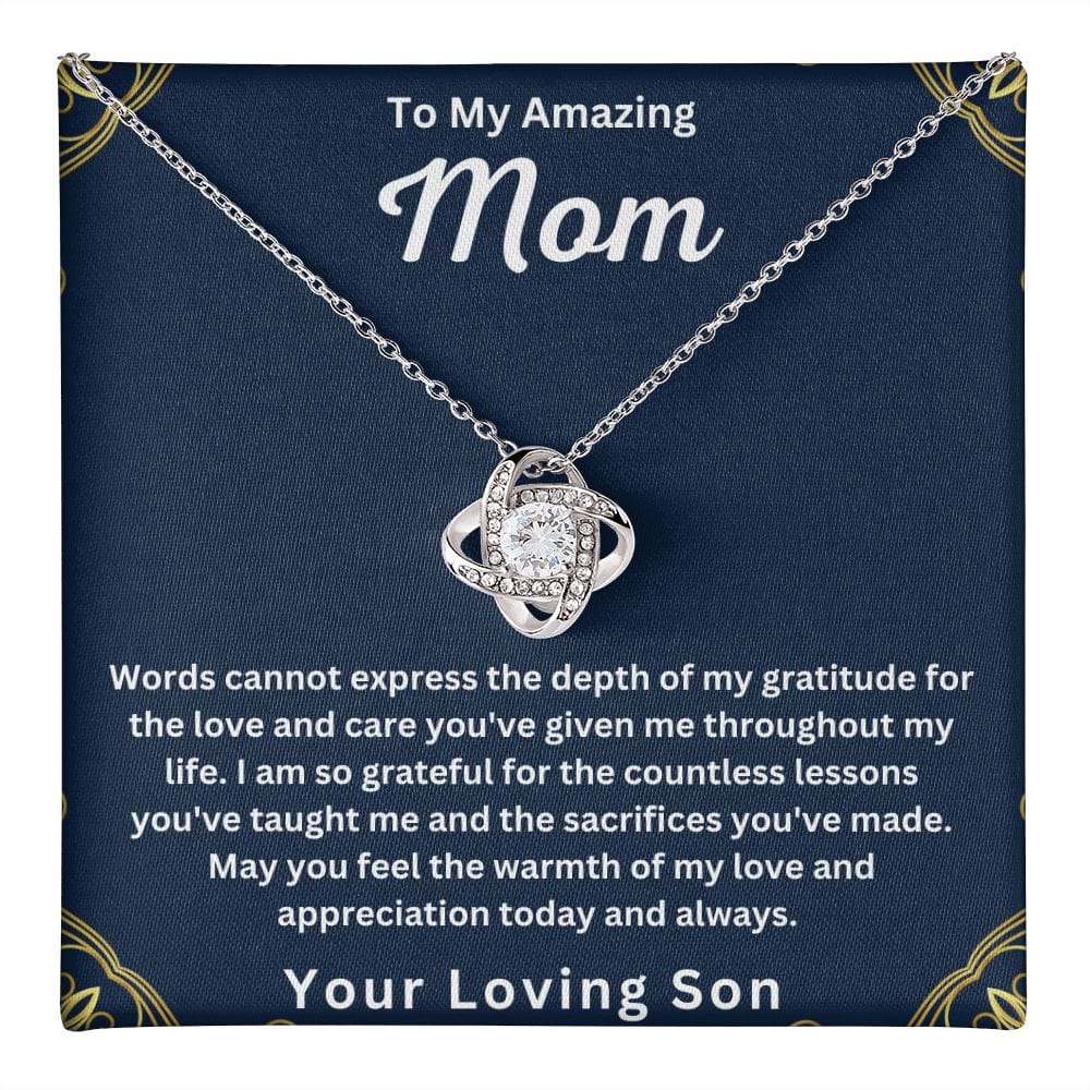 To My Amazing Mom " Words Can Not Express The Depth Of My Gratitude "  Love Your Son Love Knot Necklace